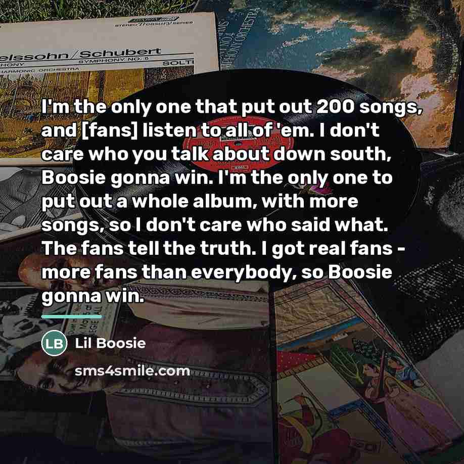 “I'm the only one that put out 200 songs, and…” quote by Lil Boosie