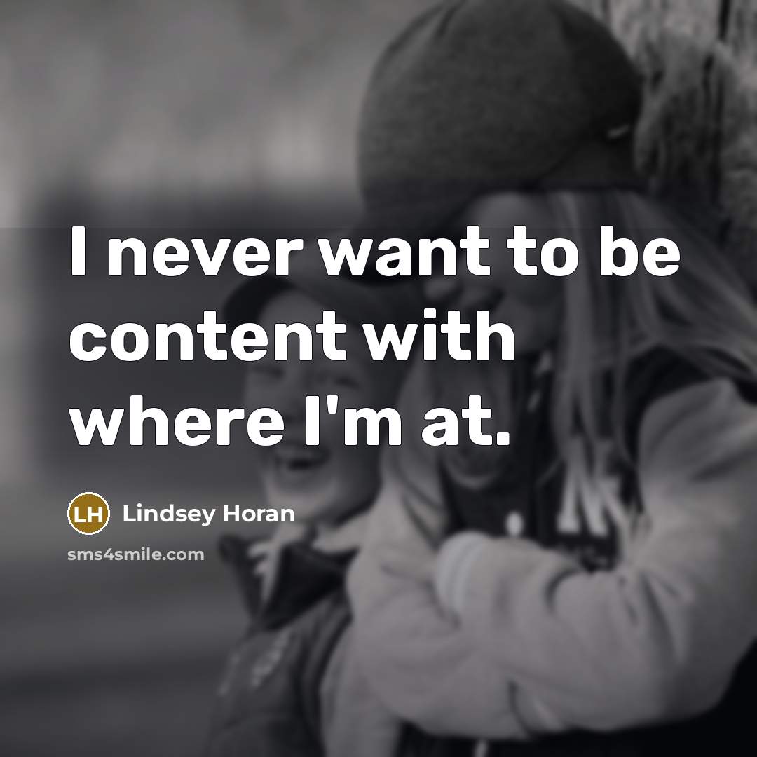 “I never want to be content with where I'm at.…” quote by Lindsey Horan