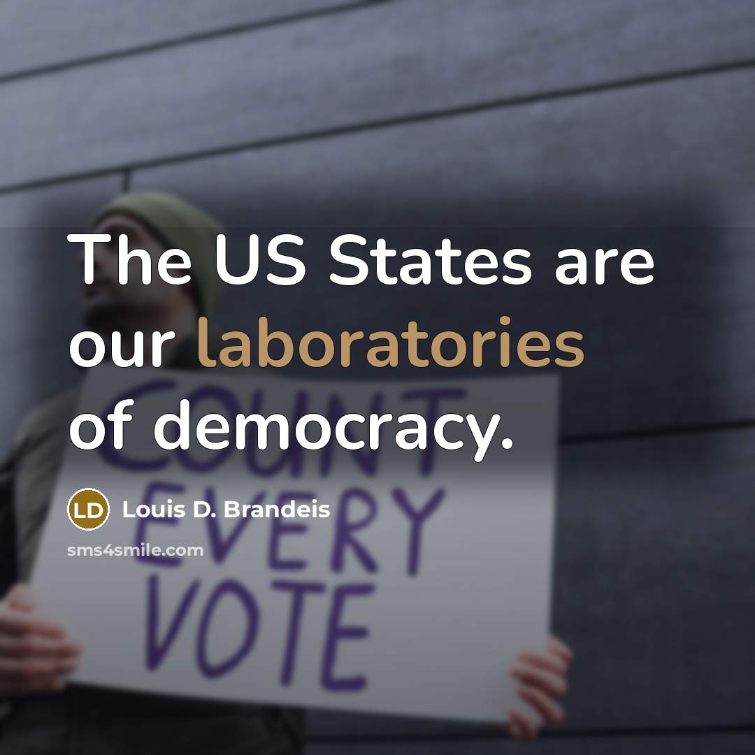 “The US States are our laboratories of democracy.…” quote by Louis D. Brandeis