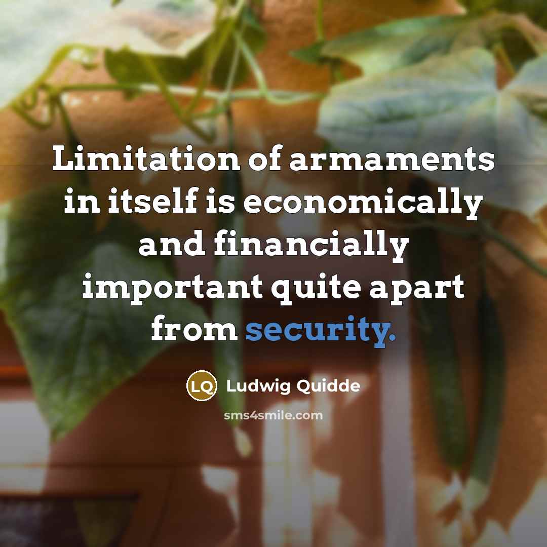 “Limitation of armaments in itself is economically and financially important…” quote by Ludwig Quidde