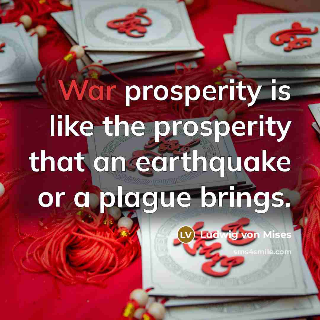 “War prosperity is like the prosperity that an earthquake or…” quote by Ludwig von Mises