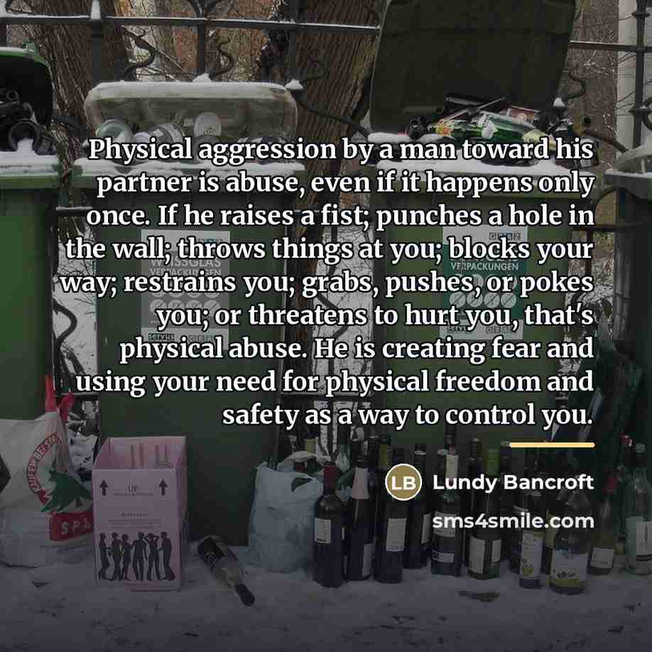 “Physical aggression by a man toward his partner is abuse,…” quote by Lundy Bancroft