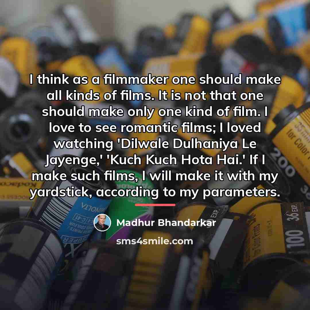 “I think as a filmmaker one should make all kinds…” quote by Madhur Bhandarkar