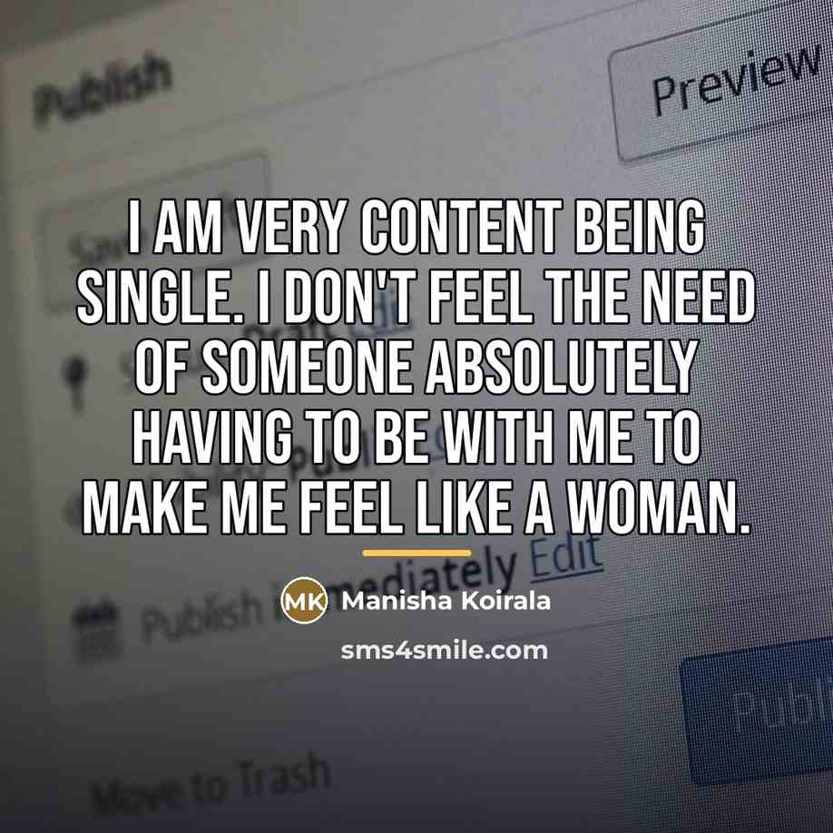 “I am very content being single. I don't feel the…” quote by Manisha Koirala