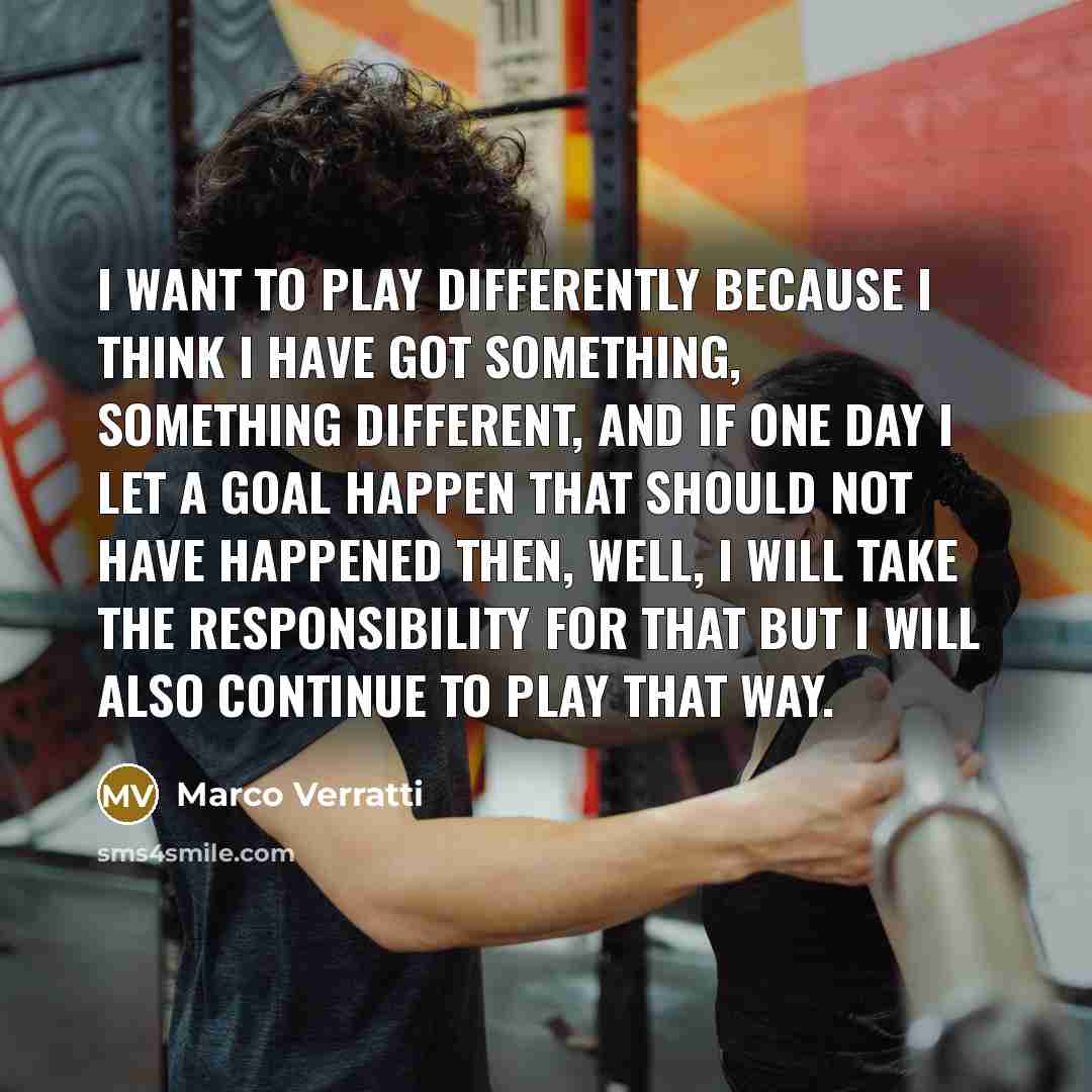 “I want to play differently because I think I have…” quote by Marco Verratti