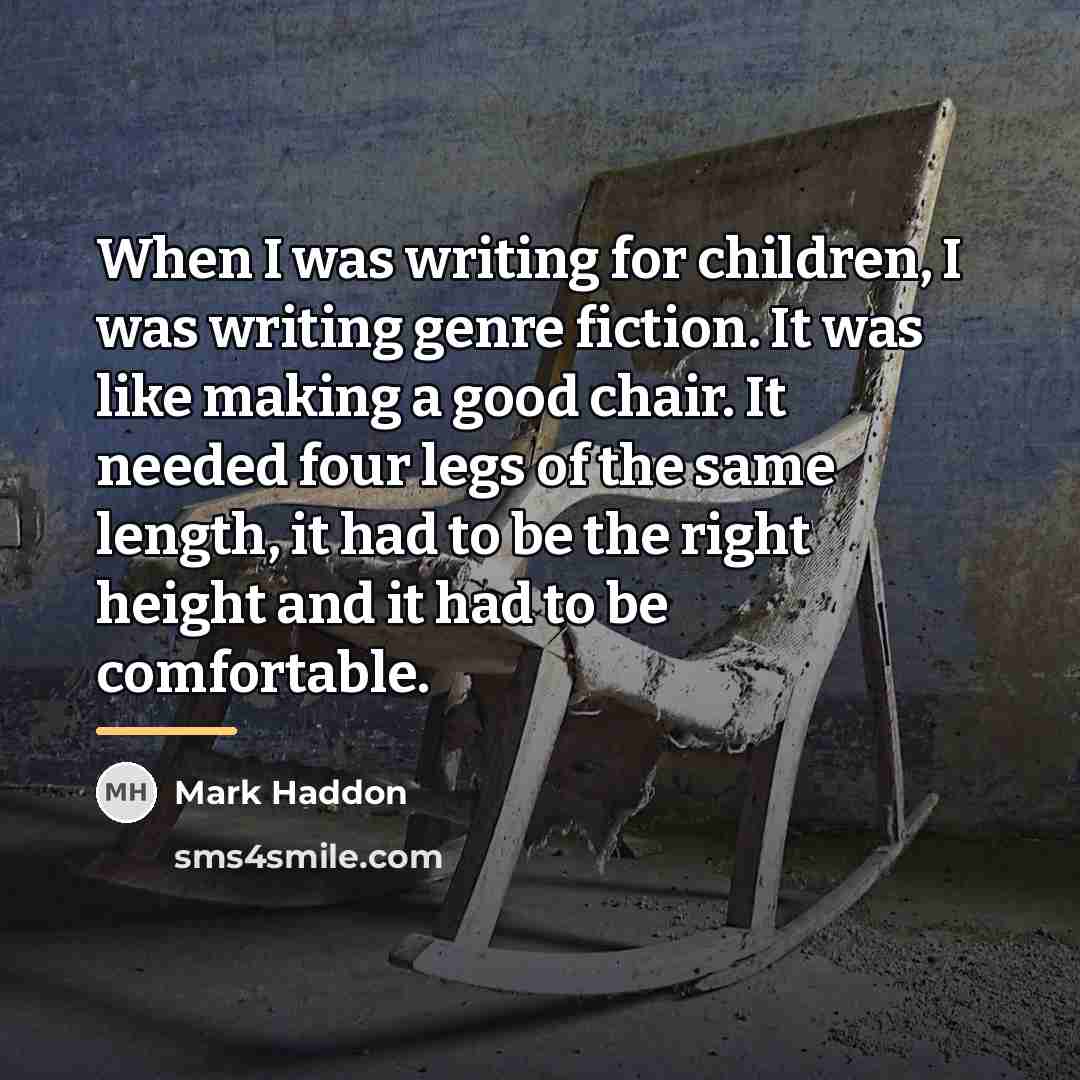 “When I was writing for children, I was writing genre…” quote by Mark Haddon
