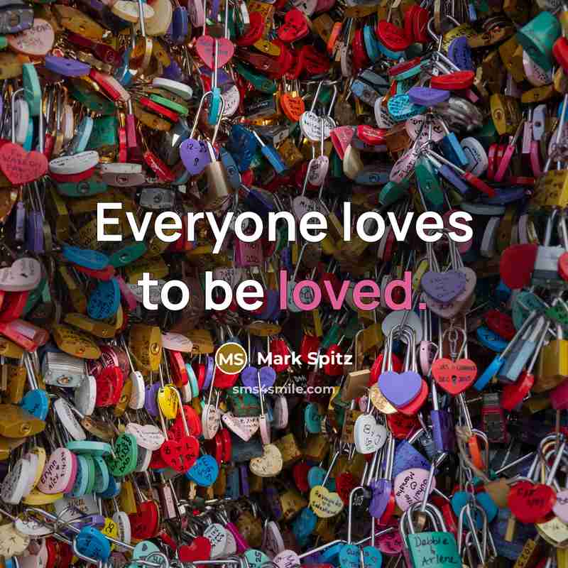 “Everyone loves to be loved.…” quote by Mark Spitz