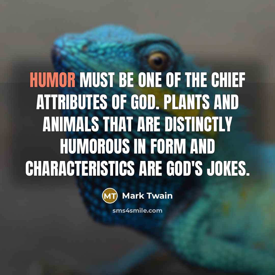 “Humor must be one of the chief attributes of God.…” quote by Mark Twain
