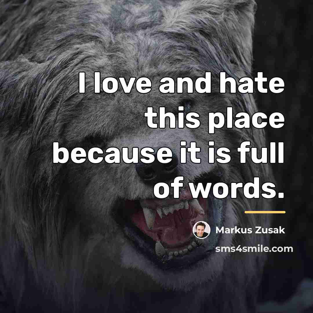 “I love and hate this place because it is full…” quote by Markus Zusak