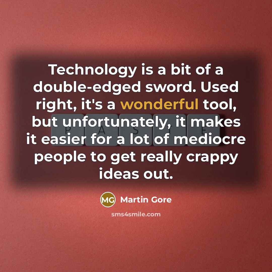 “Technology is a bit of a double-edged sword. Used right,…” quote by Martin Gore
