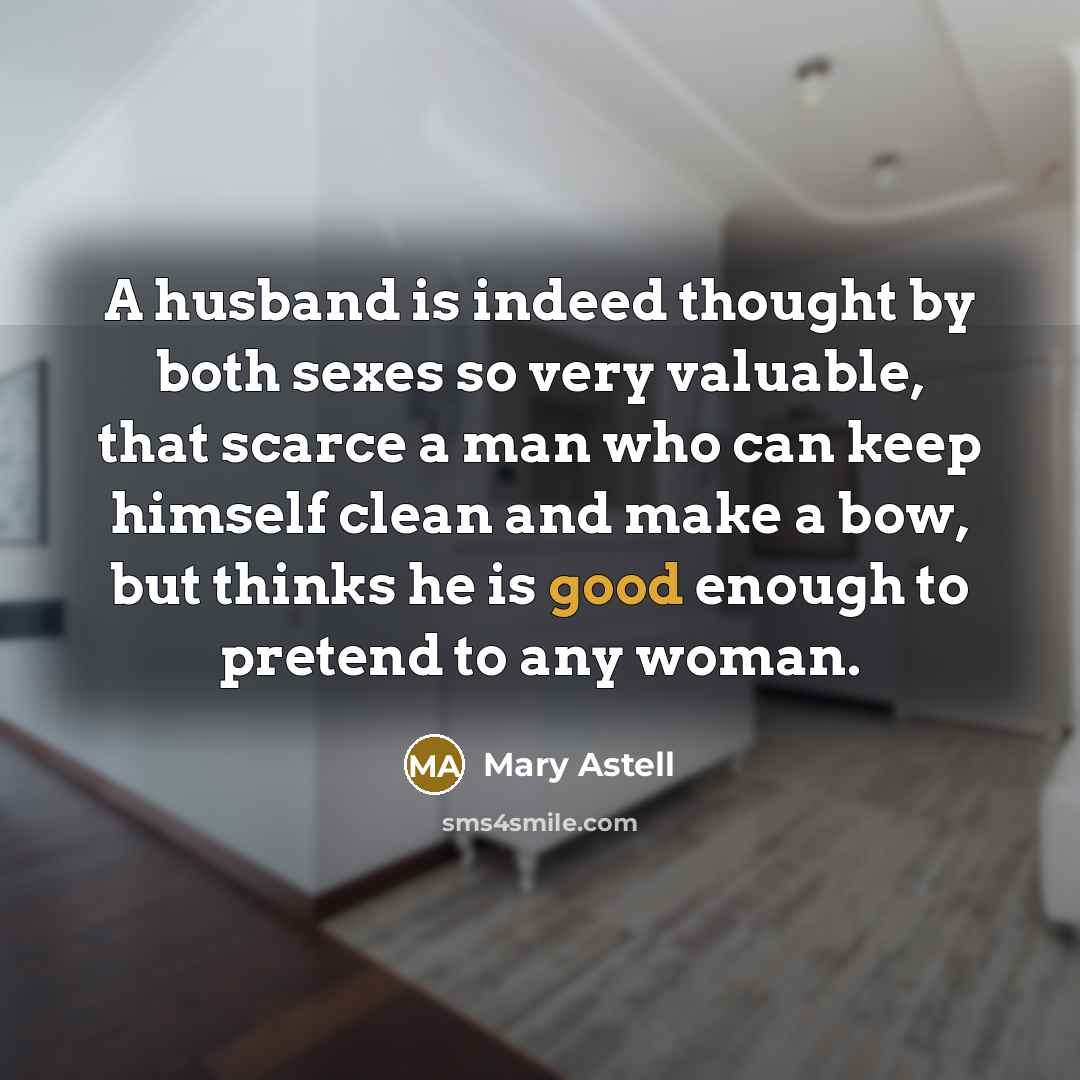 “A husband is indeed thought by both sexes so very…” quote by Mary Astell