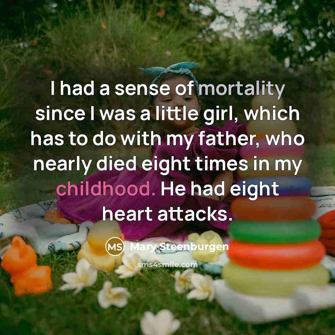 “I had a sense of mortality since I was a…” quote by Mary Steenburgen