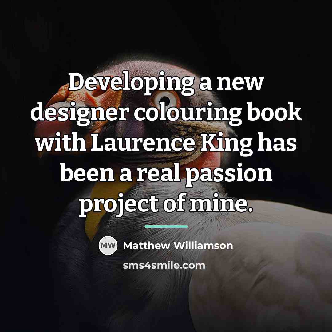 “Developing a new designer colouring book with Laurence King has…” quote by Matthew Williamson