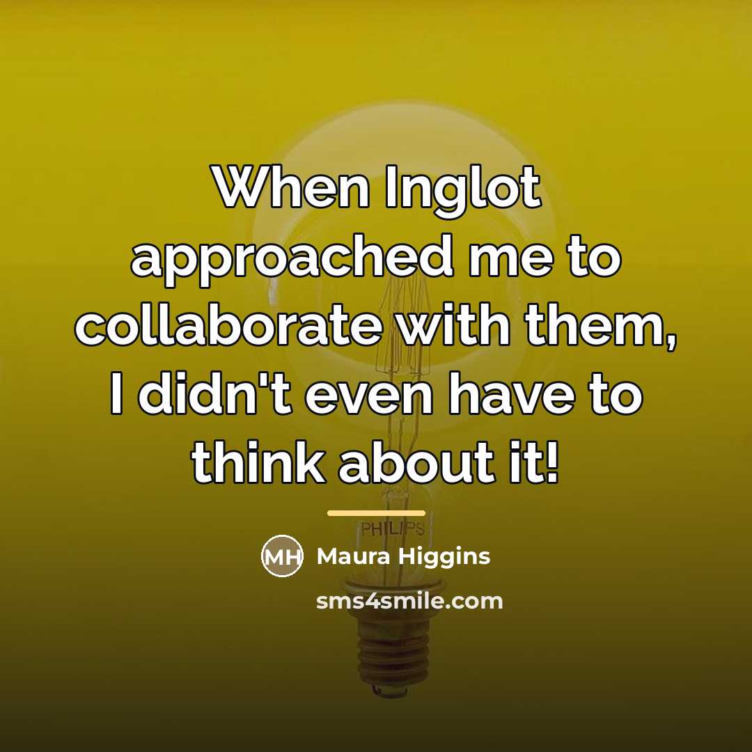 “When Inglot approached me to collaborate with them, I didn't…” quote by Maura Higgins