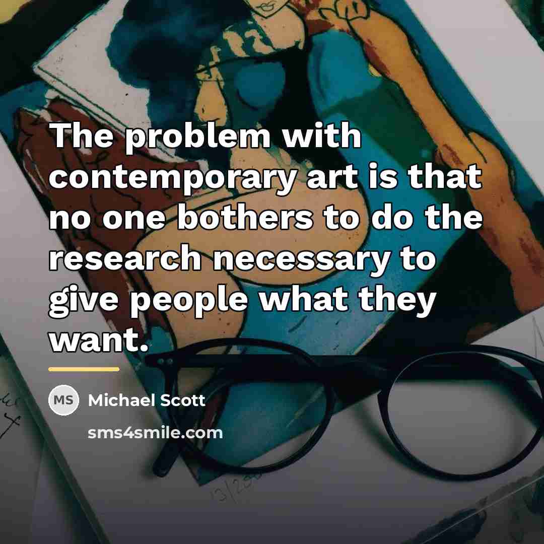 “The problem with contemporary art is that no one bothers…” quote by Michael Scott