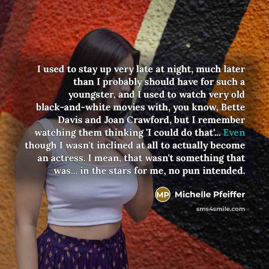 “I used to stay up very late at night, much…” quote by Michelle Pfeiffer