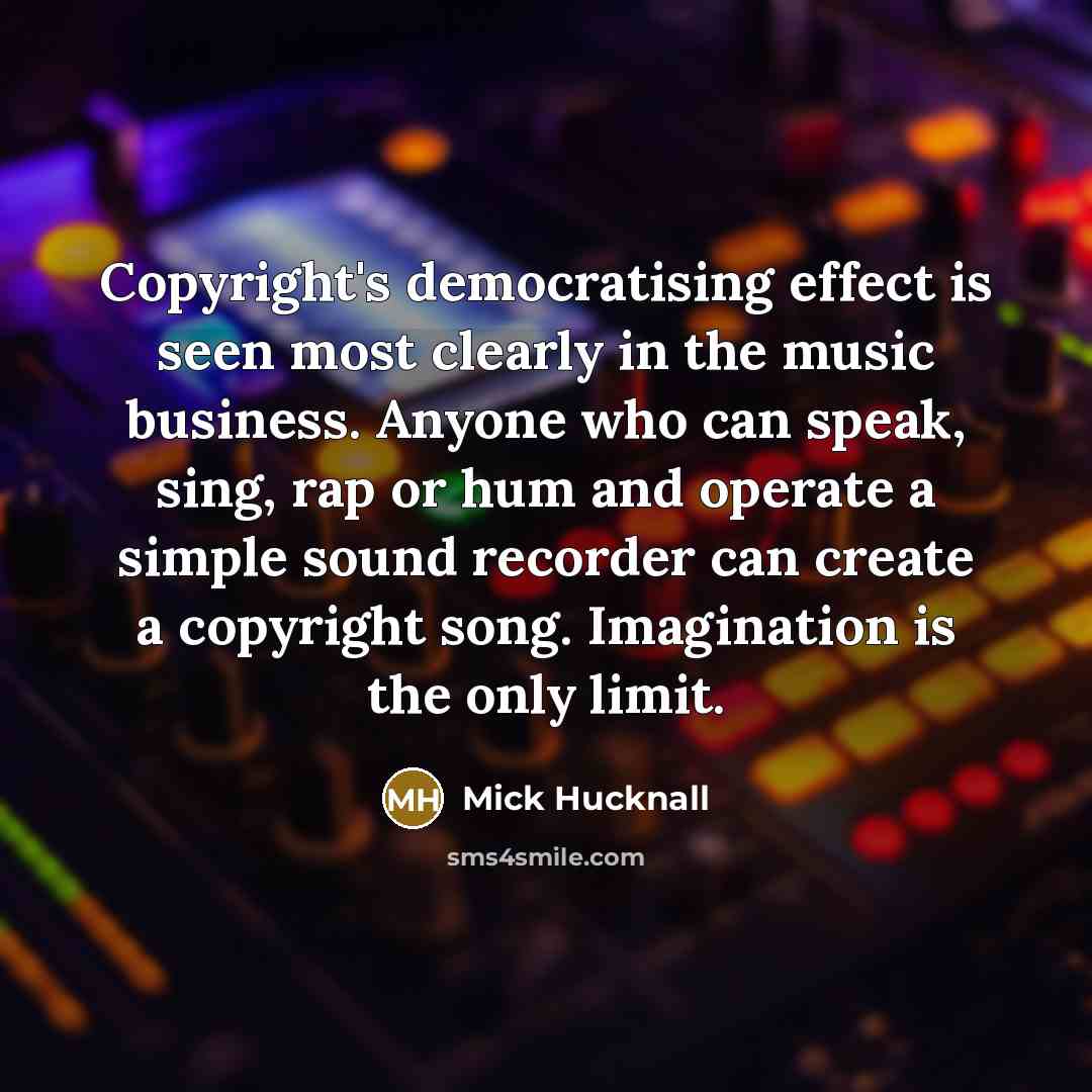 “Copyright's democratising effect is seen most clearly in the music…” quote by Mick Hucknall
