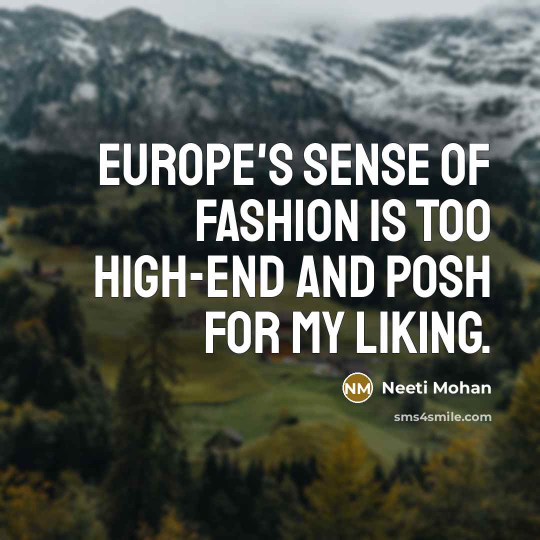 “Europe's sense of fashion is too high-end and posh for…” quote by Neeti Mohan