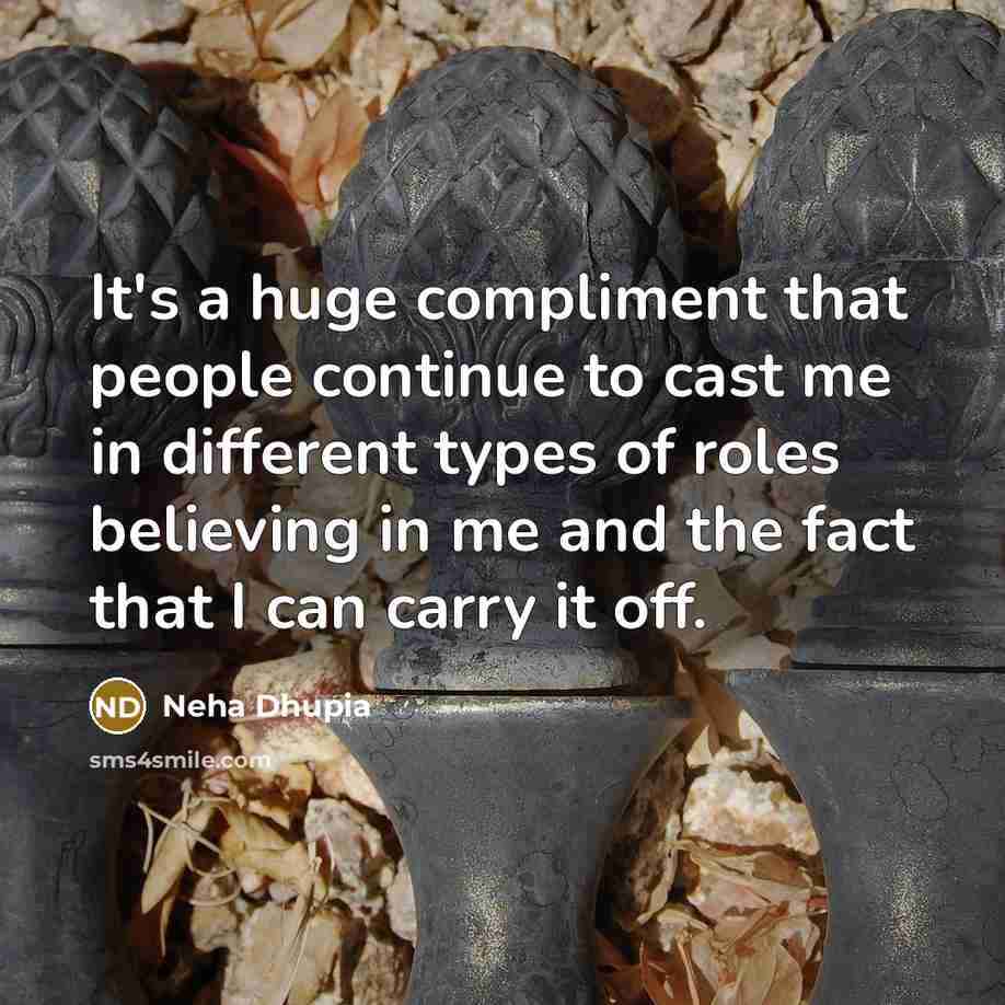 “It's a huge compliment that people continue to cast me…” quote by Neha Dhupia