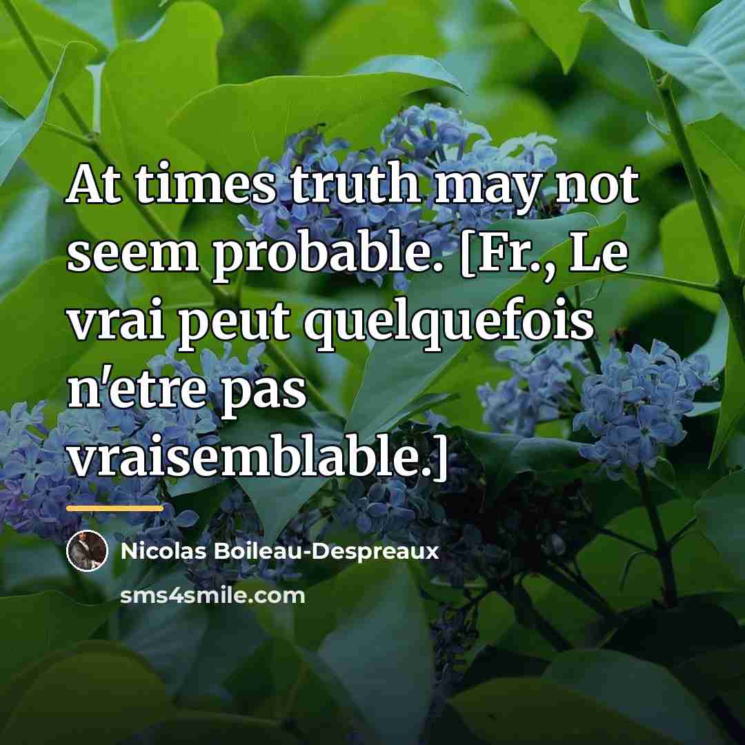 “At times truth may not seem probable. [Fr., Le vrai…” quote by Nicolas Boileau-Despreaux