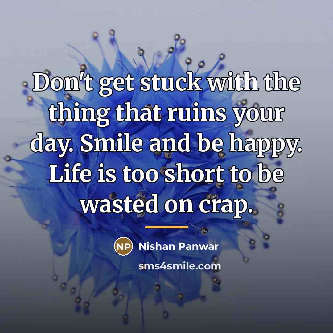 “Don't get stuck with the thing that ruins your day.…” quote by Nishan Panwar
