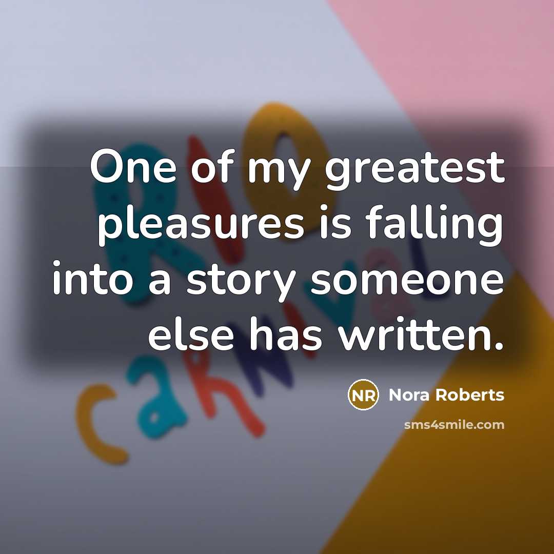 “One of my greatest pleasures is falling into a story…” quote by Nora Roberts