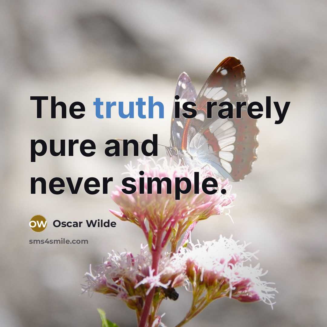 “The truth is rarely pure and never simple.” quote by Oscar Wilde