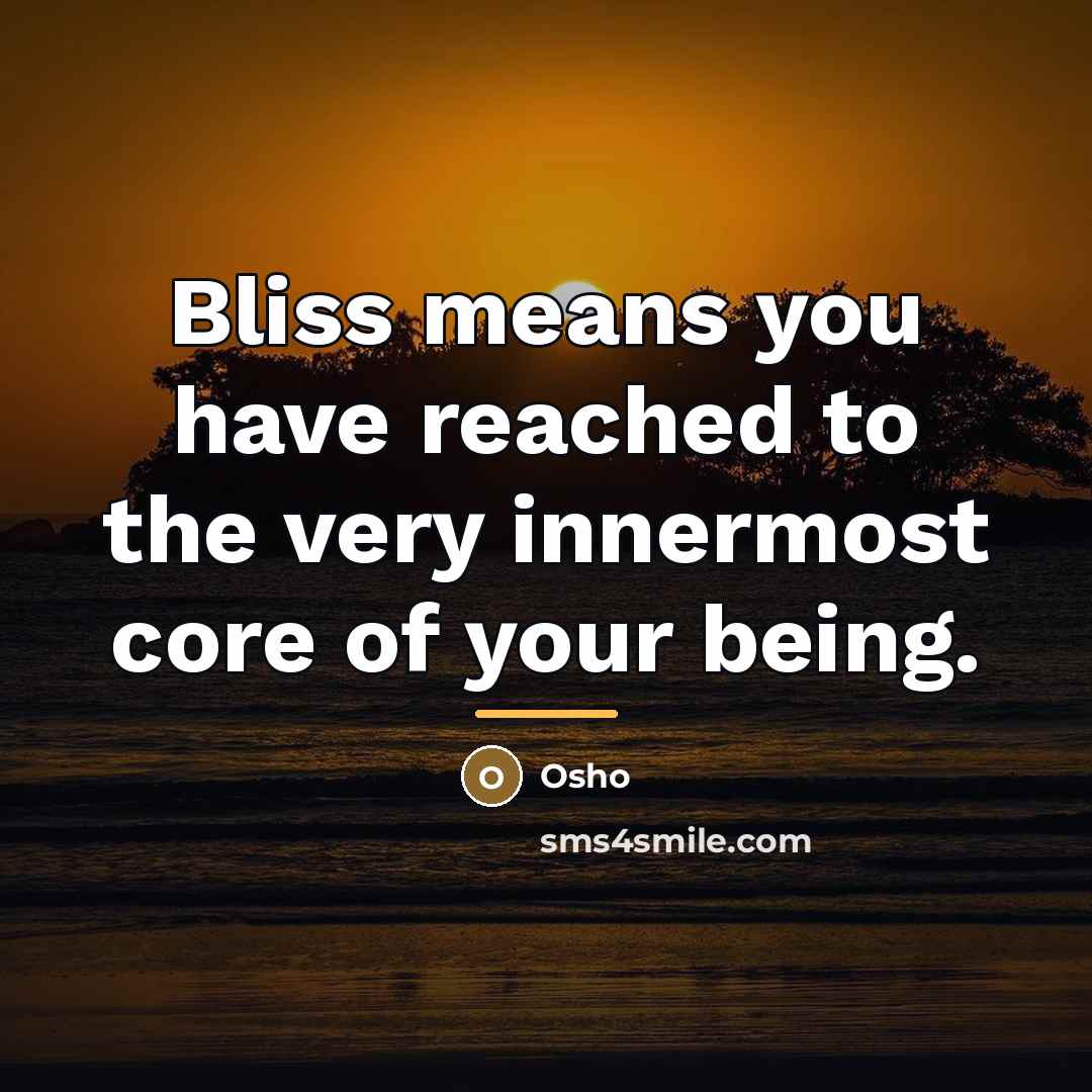 “Bliss means you have reached to the very innermost core…” quote by Osho