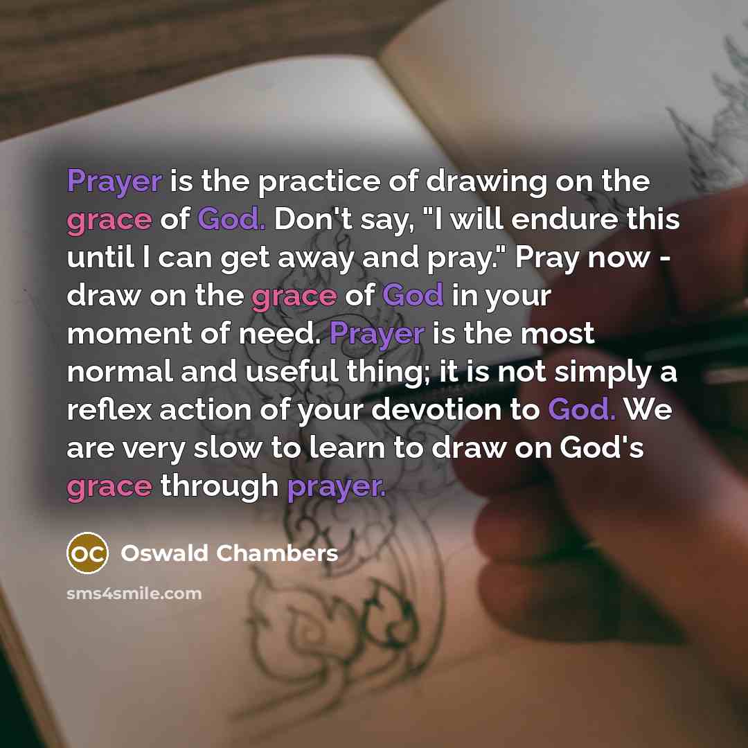 “Prayer is the practice of drawing on the grace of…” quote by Oswald Chambers
