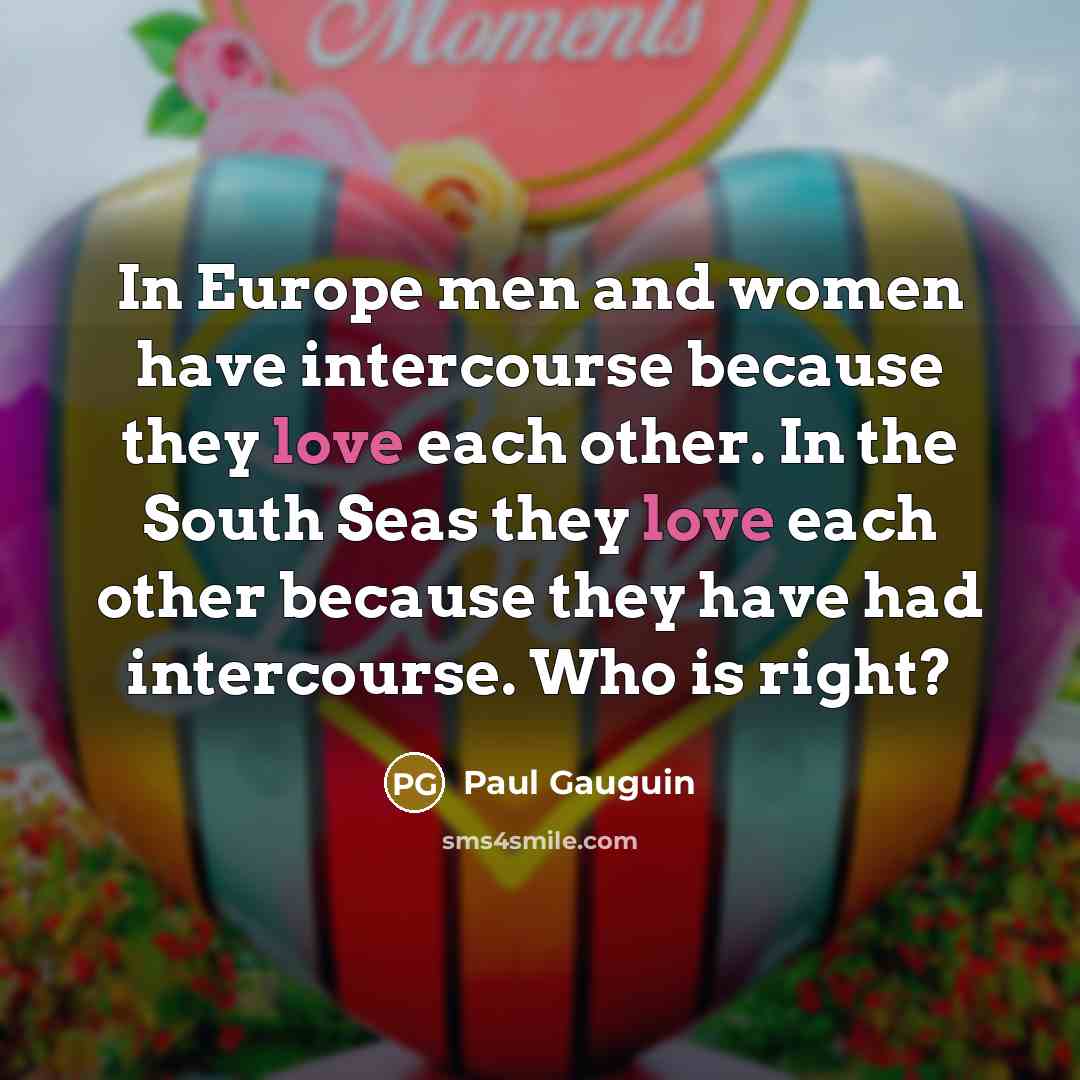 “In Europe men and women have intercourse because they love…” quote by Paul Gauguin