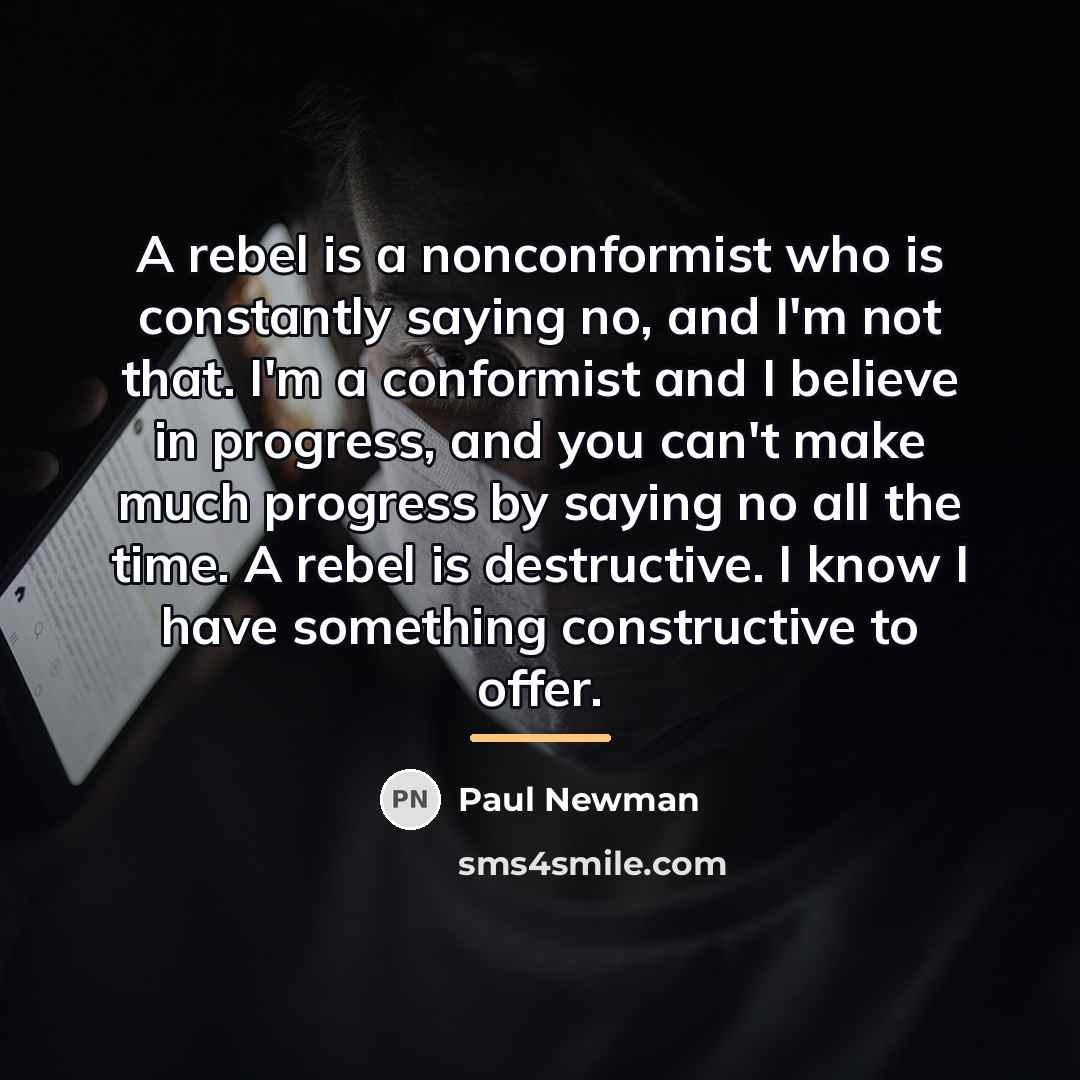 “A rebel is a nonconformist who is constantly saying no,…” quote by Paul Newman