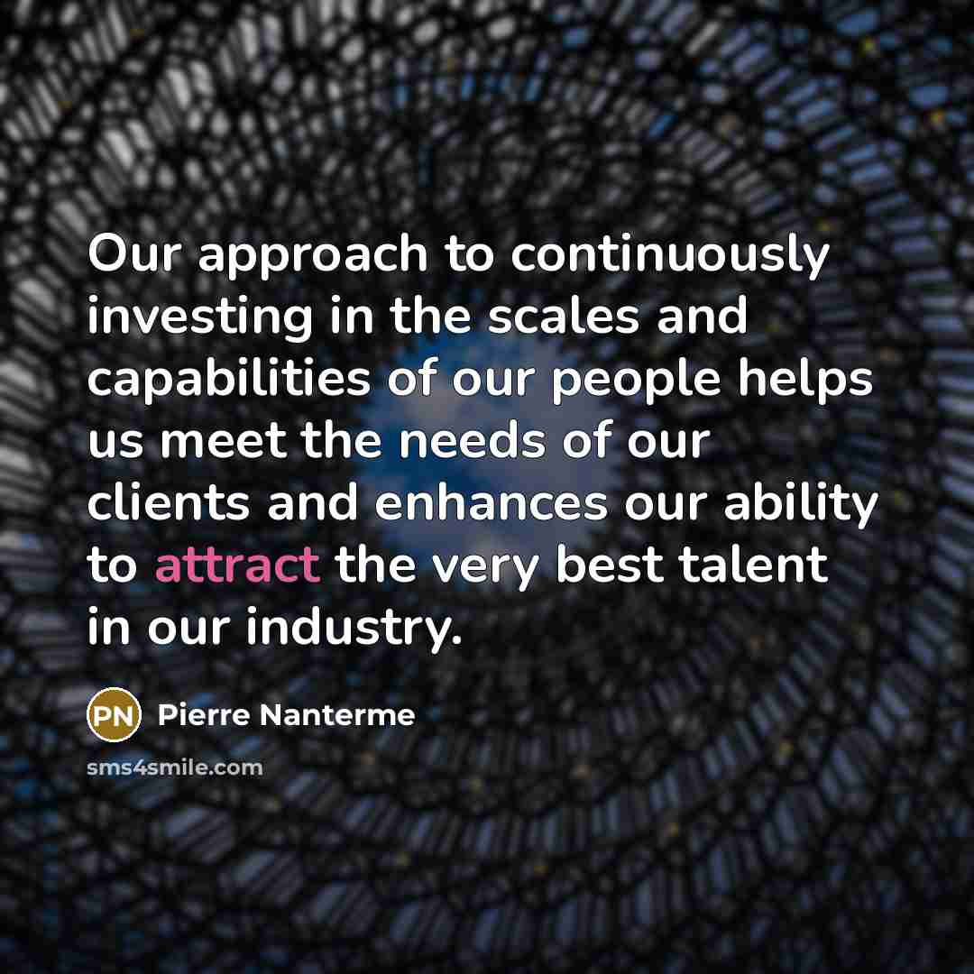 “Our approach to continuously investing in the scales and capabilities…” quote by Pierre Nanterme
