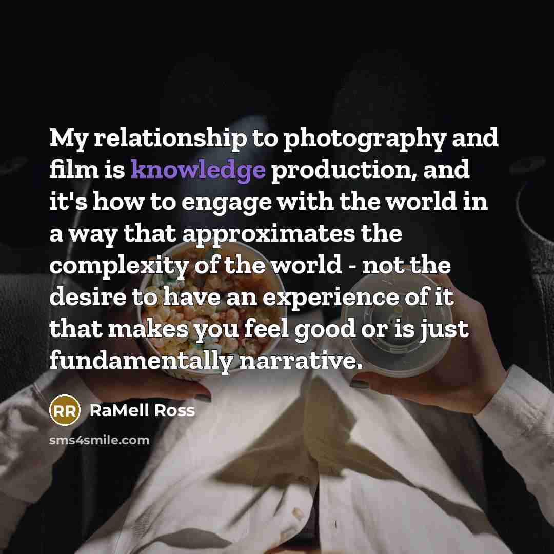 “My relationship to photography and film is knowledge production, and…” quote by RaMell Ross