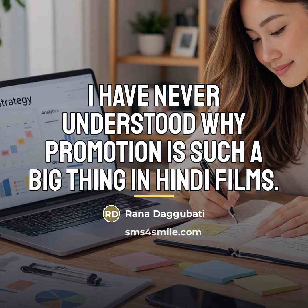 “I have never understood why promotion is such a big…” quote by Rana Daggubati