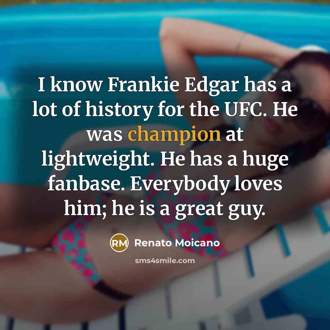 “I know Frankie Edgar has a lot of history for…” quote by Renato Moicano