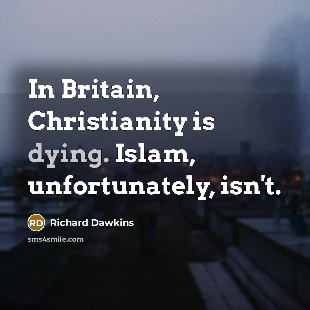 “In Britain, Christianity is dying. Islam, unfortunately, isn't.…” quote by Richard Dawkins