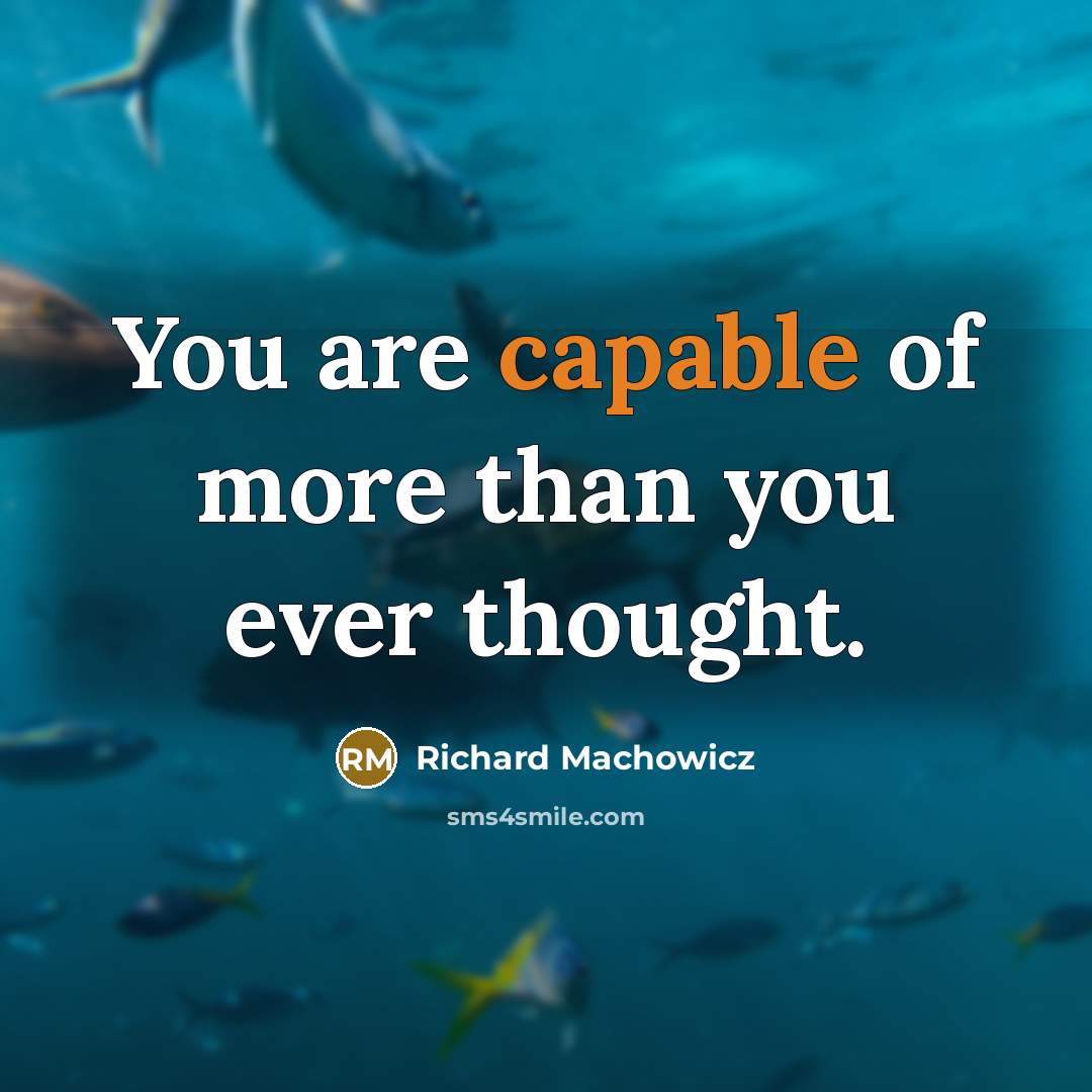 “You are capable of more than you ever thought.…” quote by Richard Machowicz