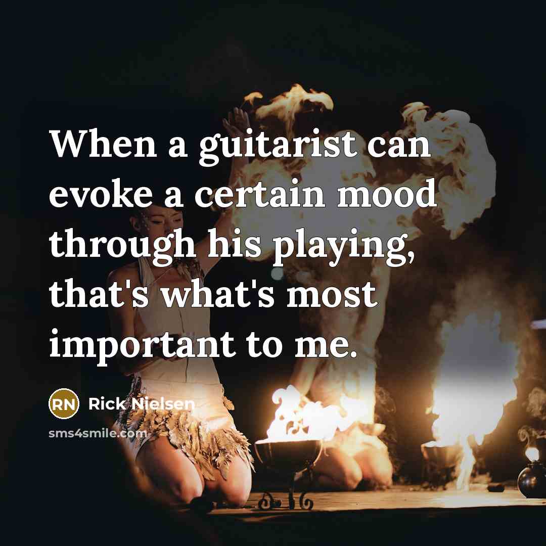 “When a guitarist can evoke a certain mood through his…” quote by Rick Nielsen