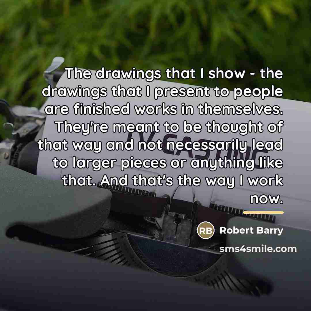 “The drawings that I show - the drawings that I…” quote by Robert Barry