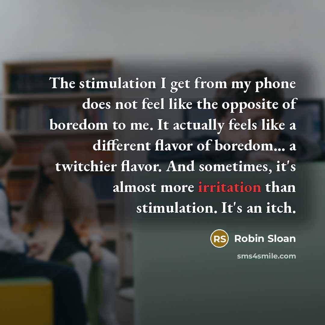 “The stimulation I get from my phone does not feel…” quote by Robin Sloan