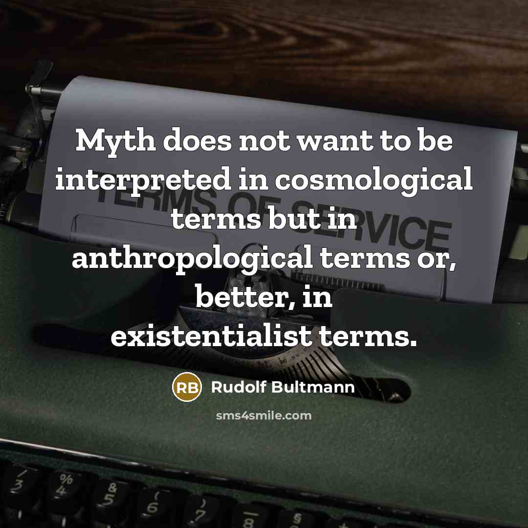 “Myth does not want to be interpreted in cosmological terms…” quote by Rudolf Bultmann