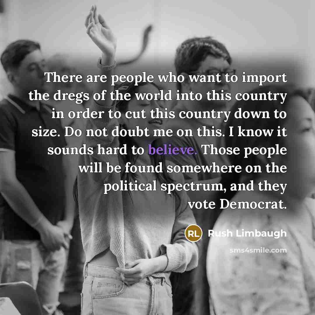 “There are people who want to import the dregs of…” quote by Rush Limbaugh