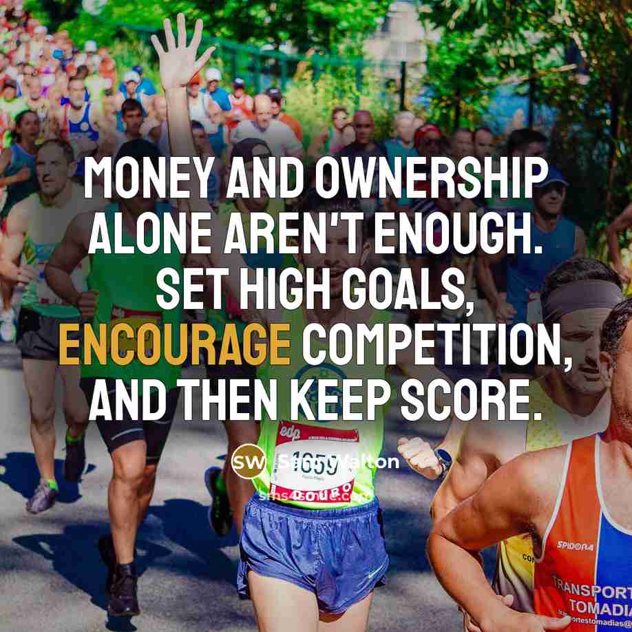“Money and ownership alone aren't enough. Set high goals, encourage…” quote by Sam Walton