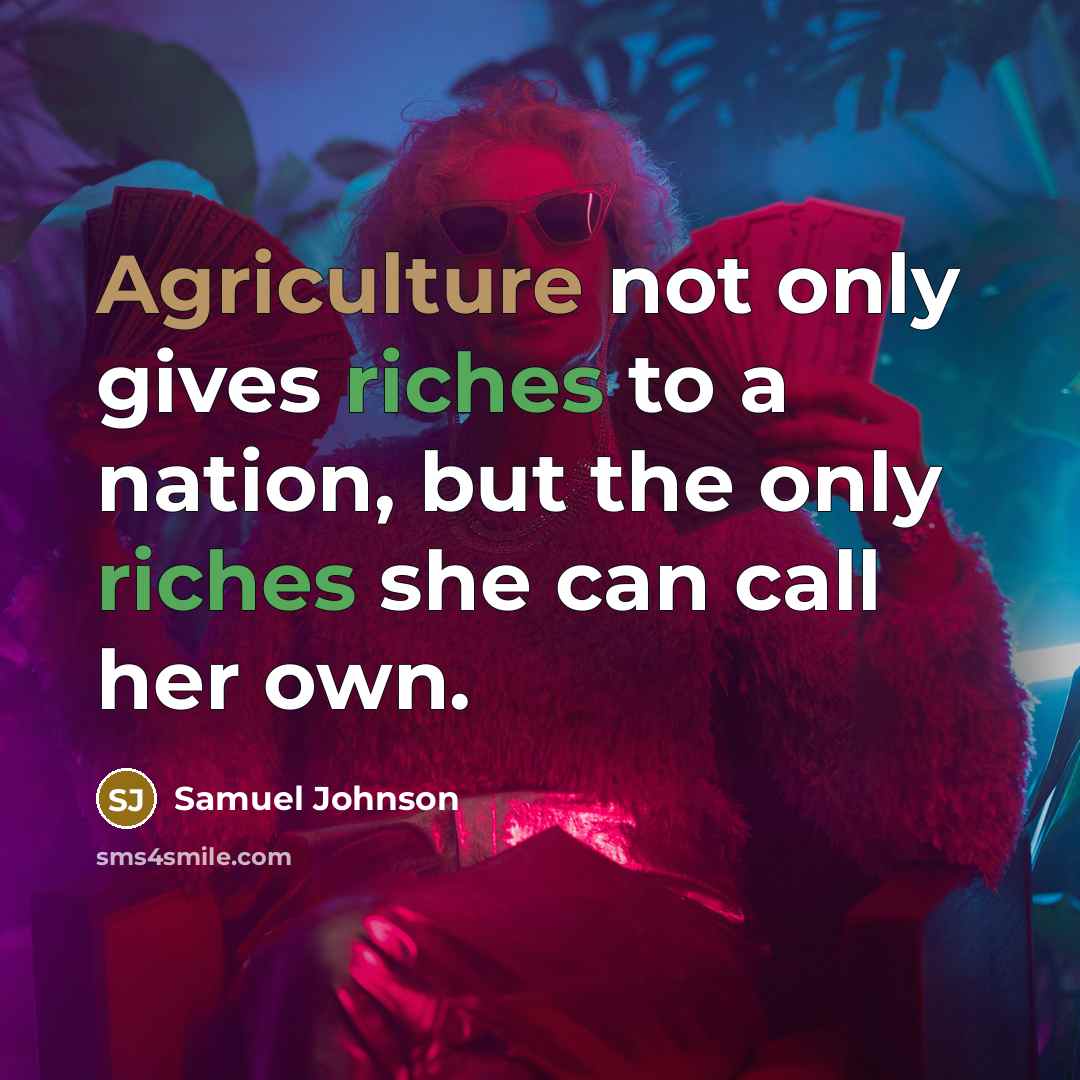 “Agriculture not only gives riches to a nation, but the…” quote by Samuel Johnson