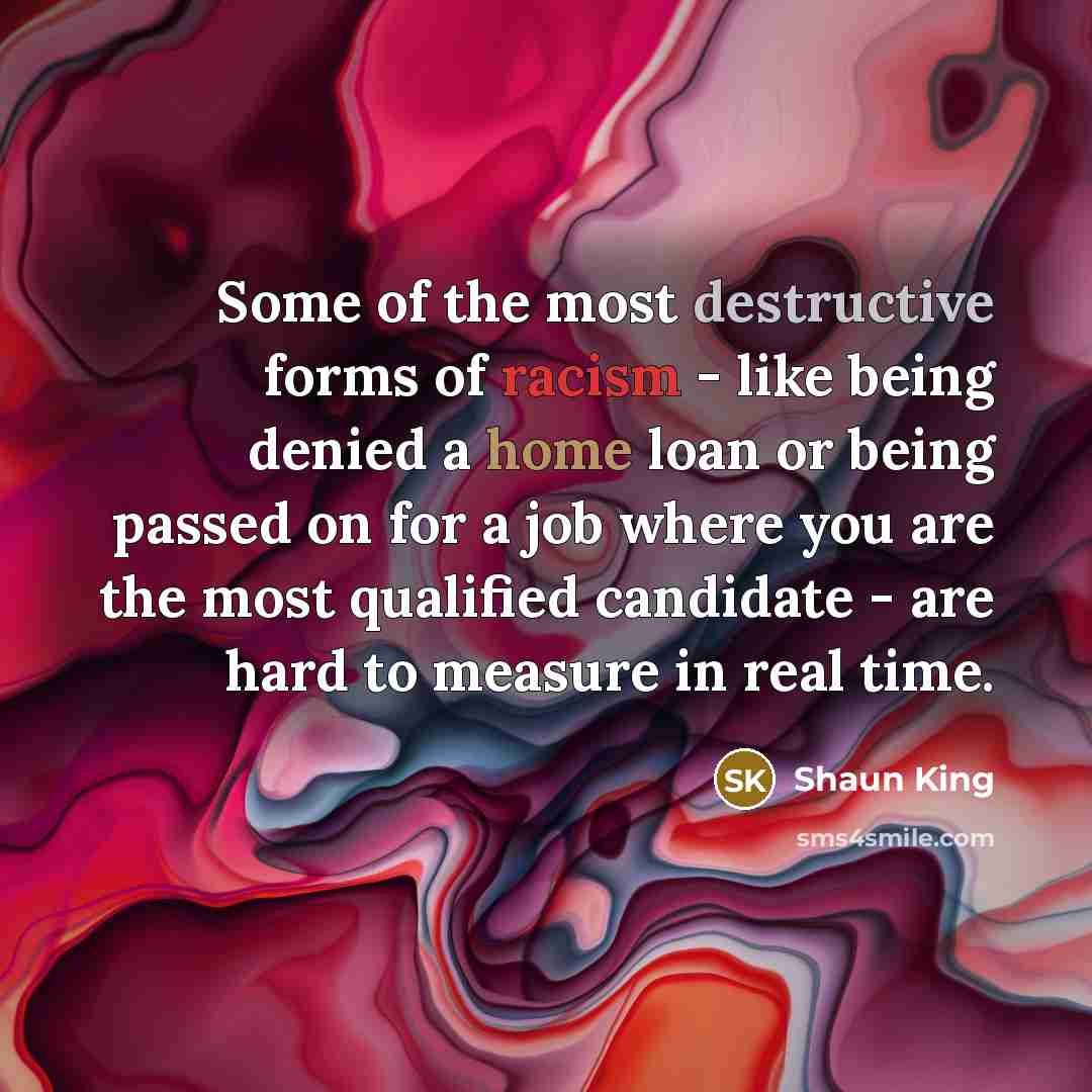 “Some of the most destructive forms of racism - like…” quote by Shaun King