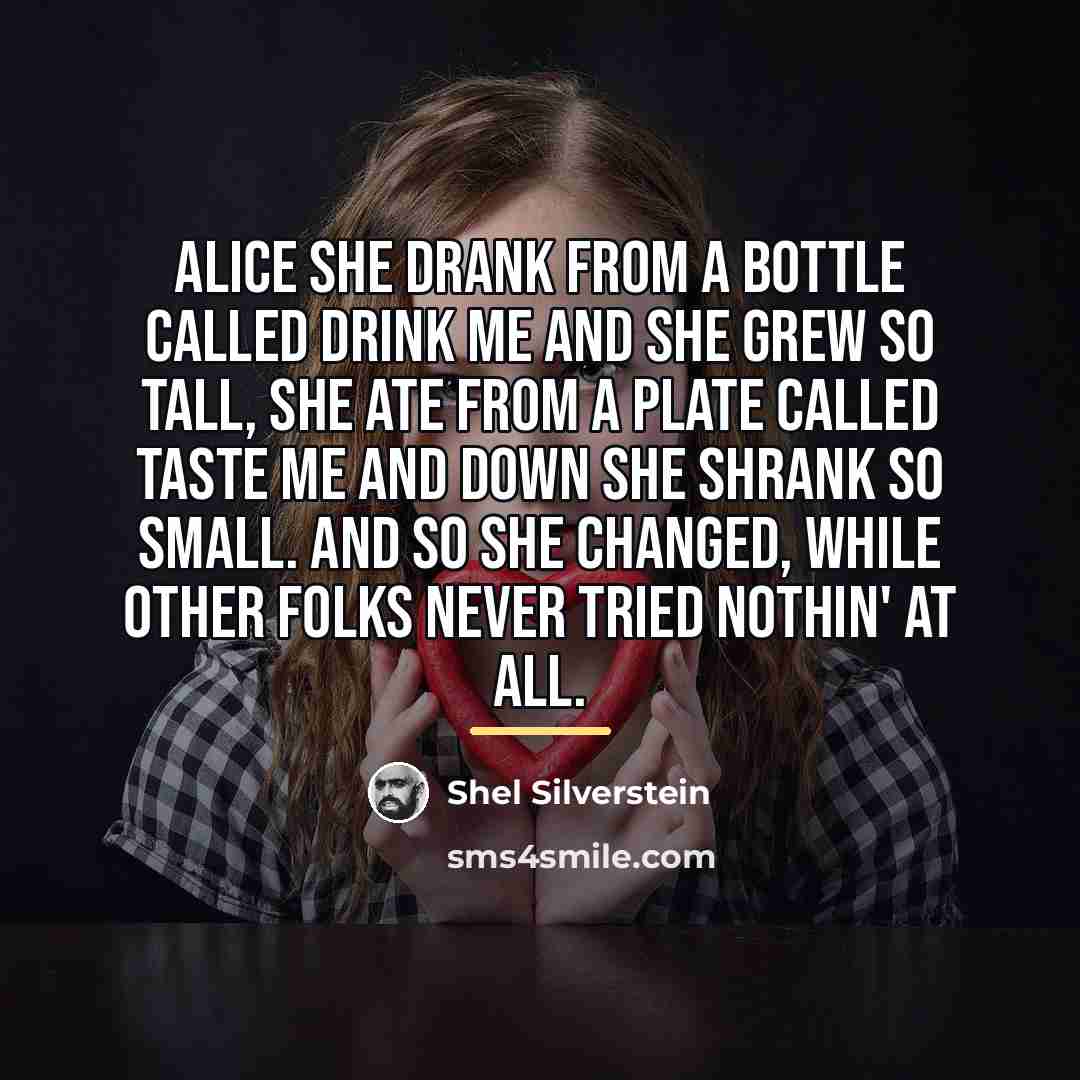 “ALICE She drank from a bottle called DRINK ME And…” quote by Shel Silverstein