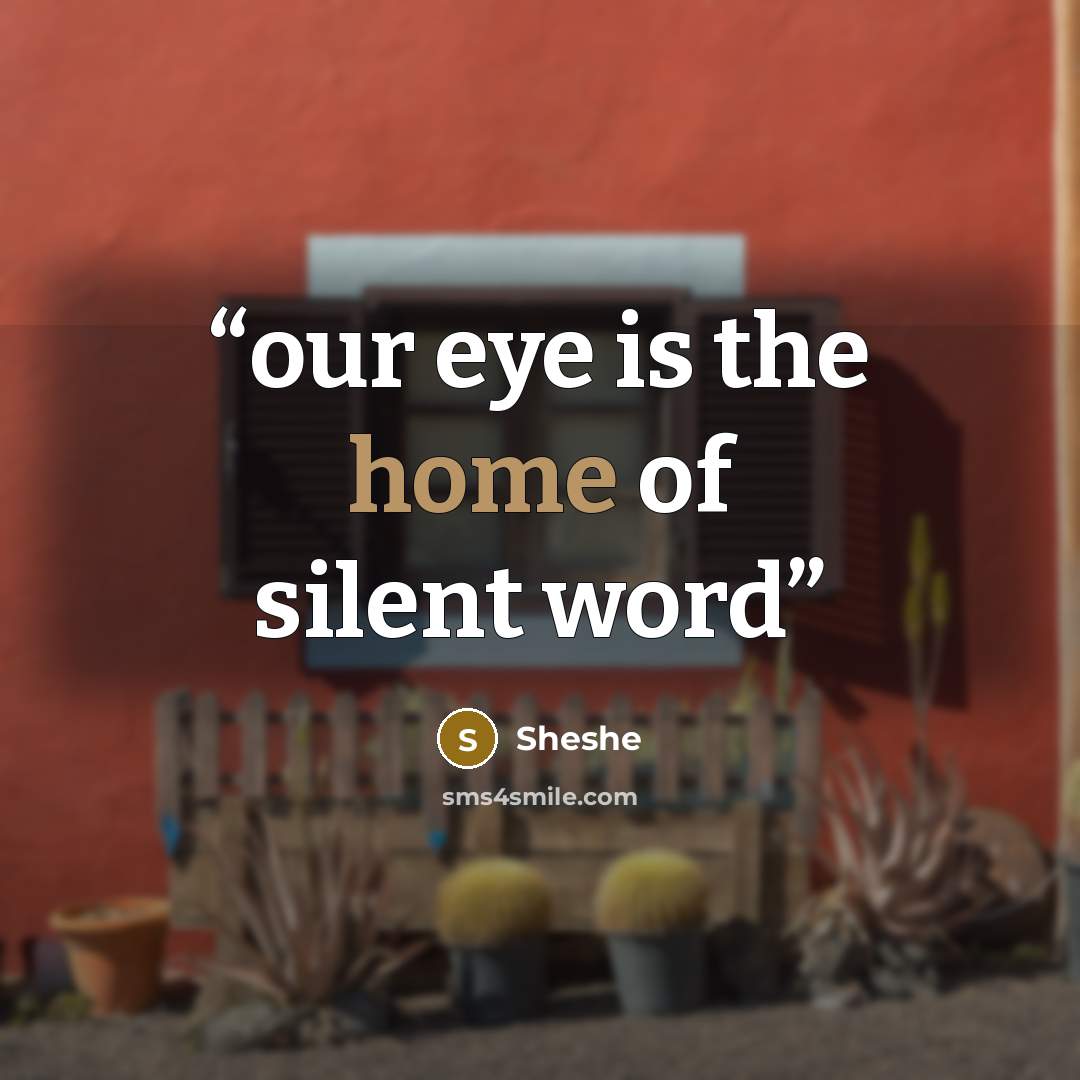 “our eye is the home of silent word” quote by Sheshe