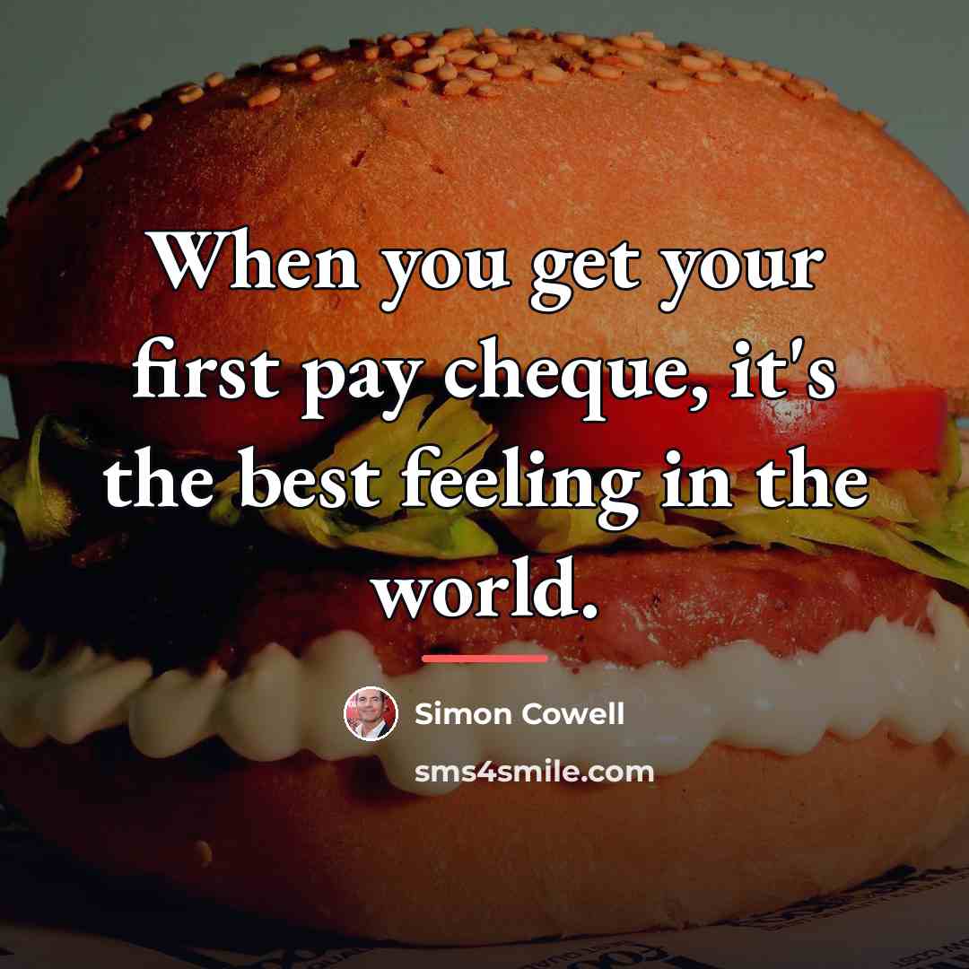 “When you get your first pay cheque, it's the best…” quote by Simon Cowell