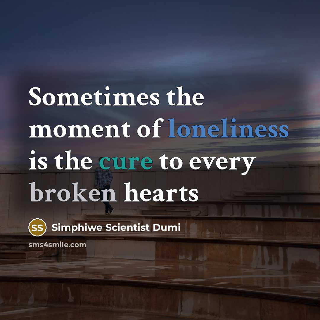 “Sometimes the moment of loneliness is the cure to every…” quote by Simphiwe Scientist Dumi