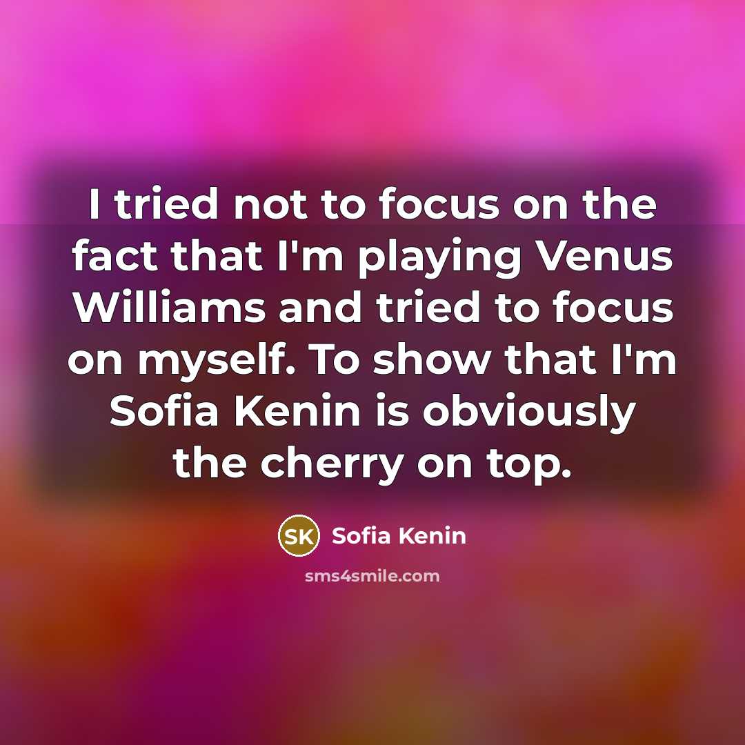 “I tried not to focus on the fact that I'm…” quote by Sofia Kenin